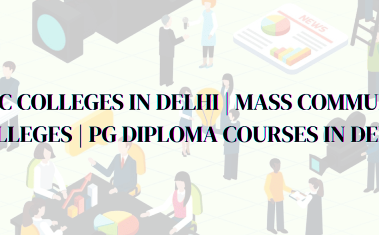  Best BJMC Colleges in Delhi | Mass Communication Colleges | PG Diploma Courses in Delhi