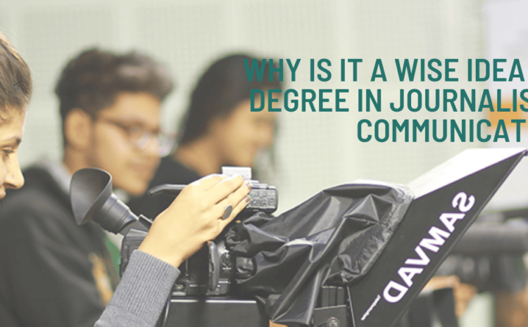  Why is it a wise idea to pursue a degree in Journalism and mass communication